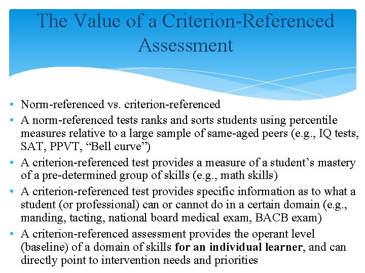The Value of a Criterion-Referenced Assessment • Norm-referenced vs. criterion-referenced • A norm-referenced tests