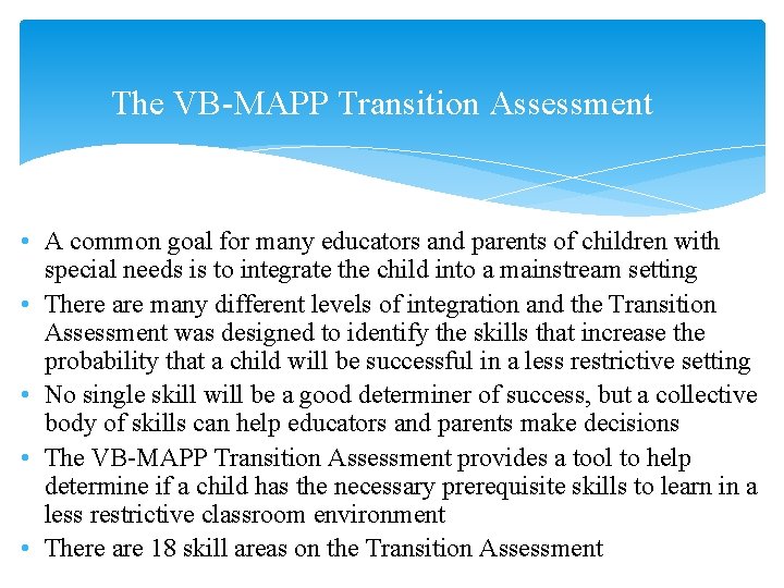 The VB-MAPP Transition Assessment • A common goal for many educators and parents of