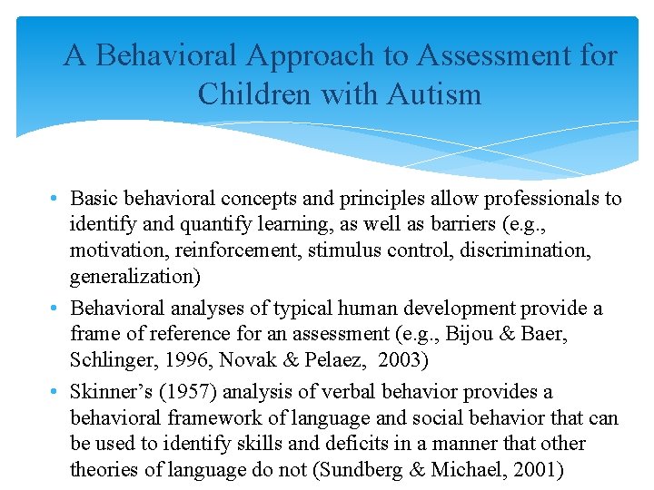 A Behavioral Approach to Assessment for Children with Autism • Basic behavioral concepts and