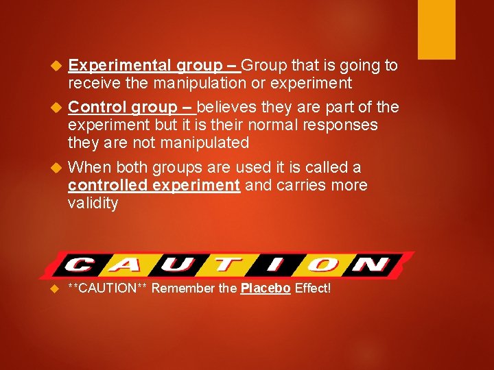 Experimental group – Group that is going to receive the manipulation or experiment Control
