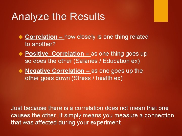 Analyze the Results Correlation – how closely is one thing related to another? Positive