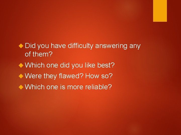  Did you have difficulty answering any of them? Which Were one did you