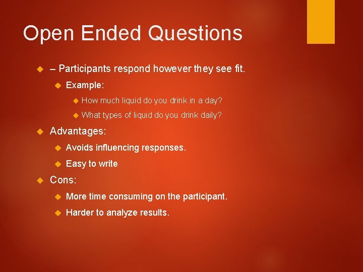Open Ended Questions – Participants respond however they see fit. Example: How much liquid