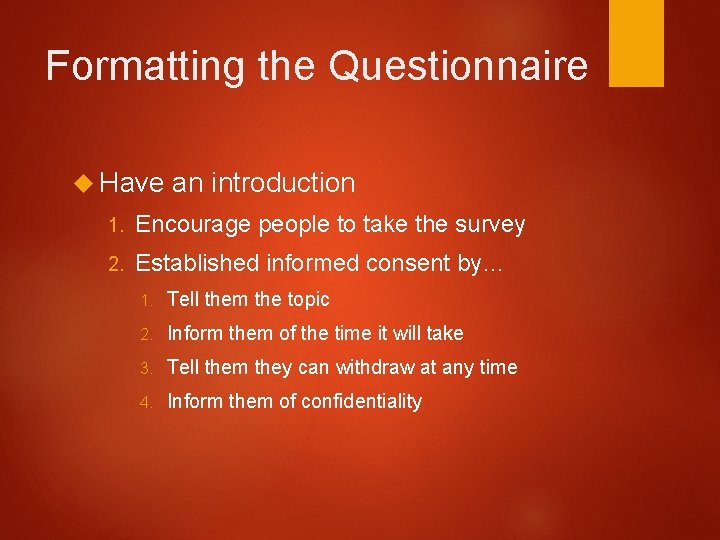 Formatting the Questionnaire Have an introduction 1. Encourage people to take the survey 2.