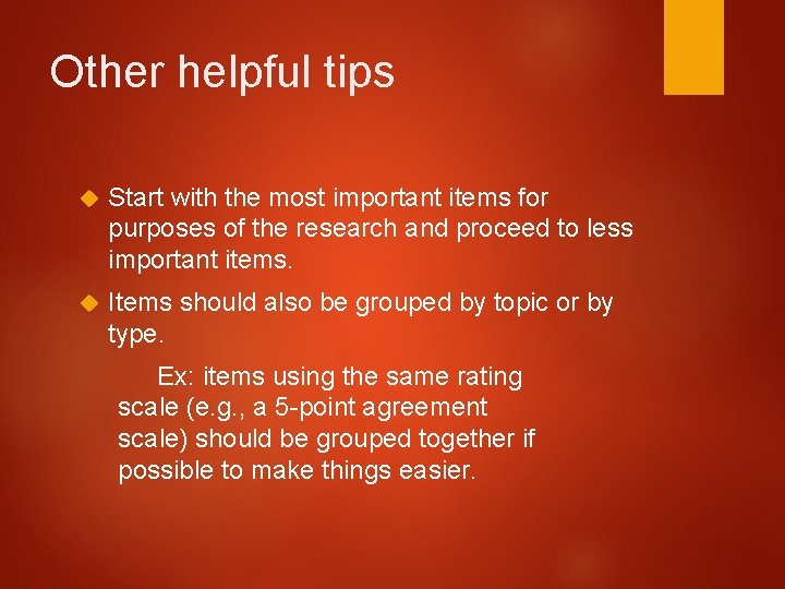 Other helpful tips Start with the most important items for purposes of the research