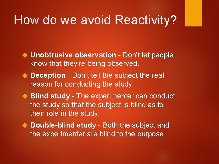 How do we avoid Reactivity? Unobtrusive observation - Don’t let people know that they’re