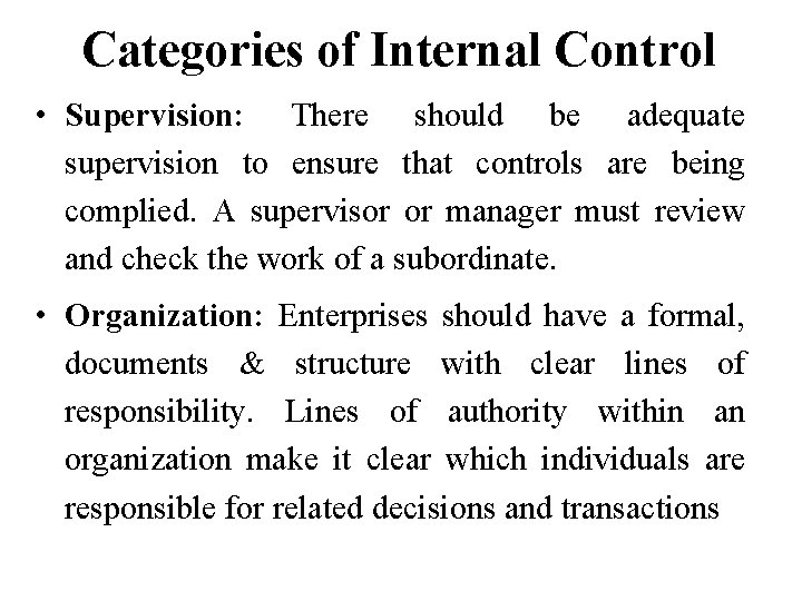 Categories of Internal Control • Supervision: There should be adequate supervision to ensure that