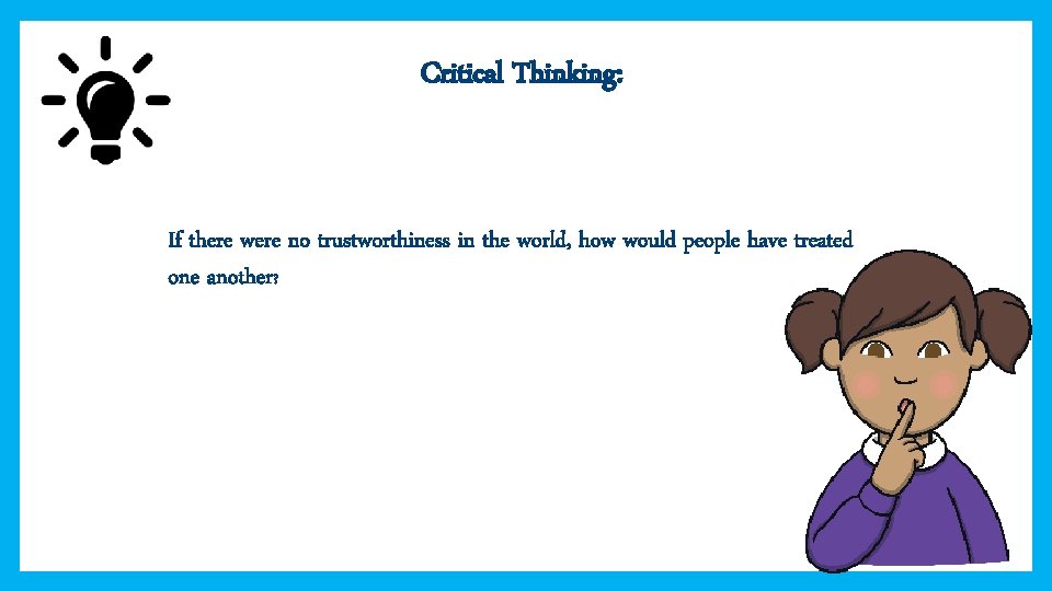 Critical Thinking: If there were no trustworthiness in the world, how would people have