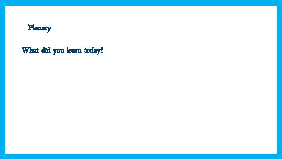 Plenary What did you learn today? 