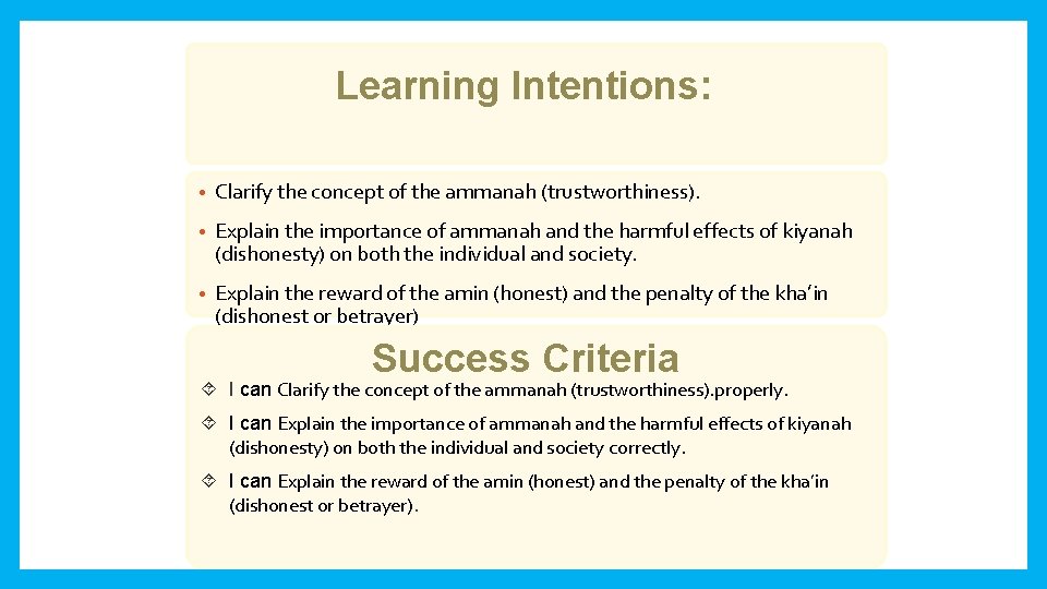 Learning Intentions: • Clarify the concept of the ammanah (trustworthiness). • Explain the importance