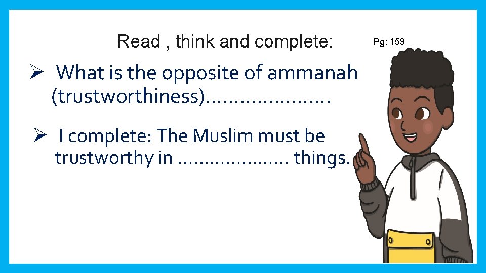 Read , think and complete: Ø What is the opposite of ammanah (trustworthiness)…………………. Ø