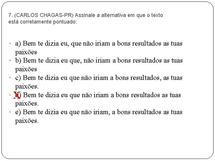 7. (CARLOS CHAGAS-PR) Assinale a alternativa em que o texto está corretamente pontuado: a)