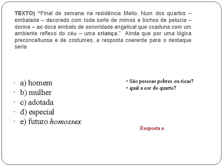 TEXTO) “Final de semana na residência Mello. Num dos quartos – embalada – decorado