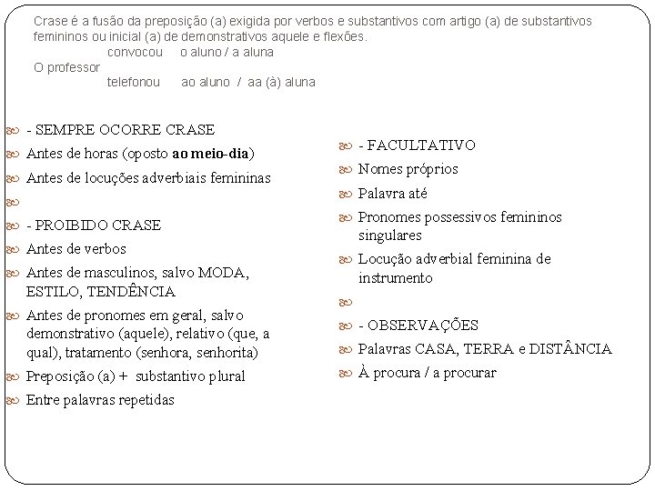 Crase é a fusão da preposição (a) exigida por verbos e substantivos com artigo