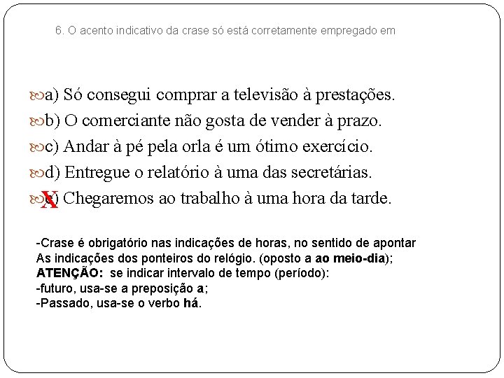 6. O acento indicativo da crase só está corretamente empregado em a) Só consegui