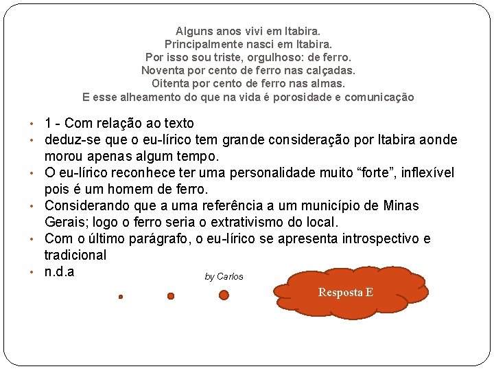 Alguns anos vivi em Itabira. Principalmente nasci em Itabira. Por isso sou triste, orgulhoso: