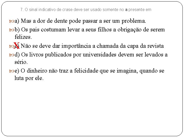 7. O sinal indicativo de crase deve ser usado somente no a presente em