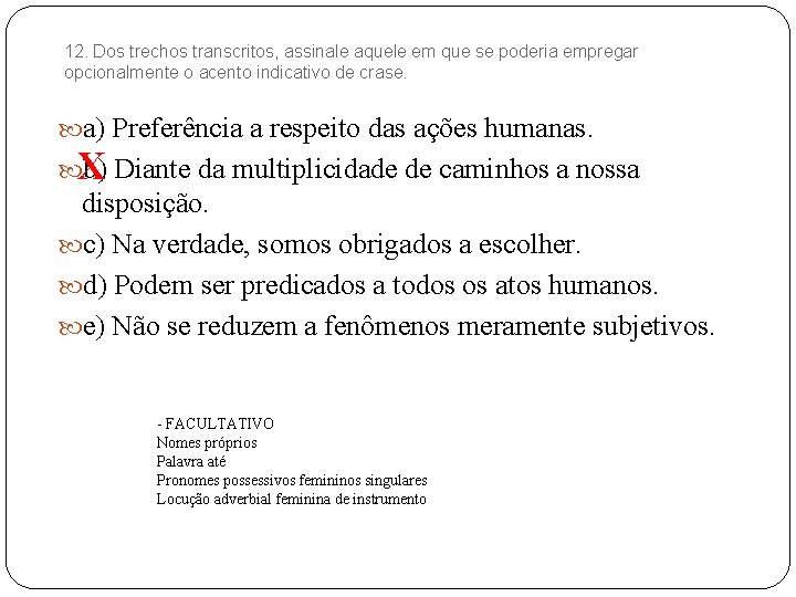 12. Dos trechos transcritos, assinale aquele em que se poderia empregar opcionalmente o acento