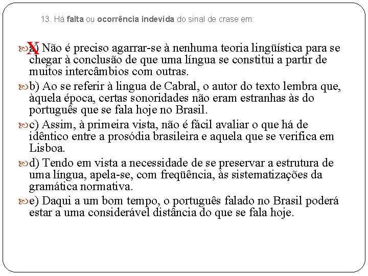 13. Há falta ou ocorrência indevida do sinal de crase em: X a) Não