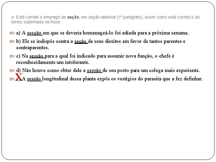 4. Está correto o emprego de seção, em seção eleitoral (1º parágrafo), assim como