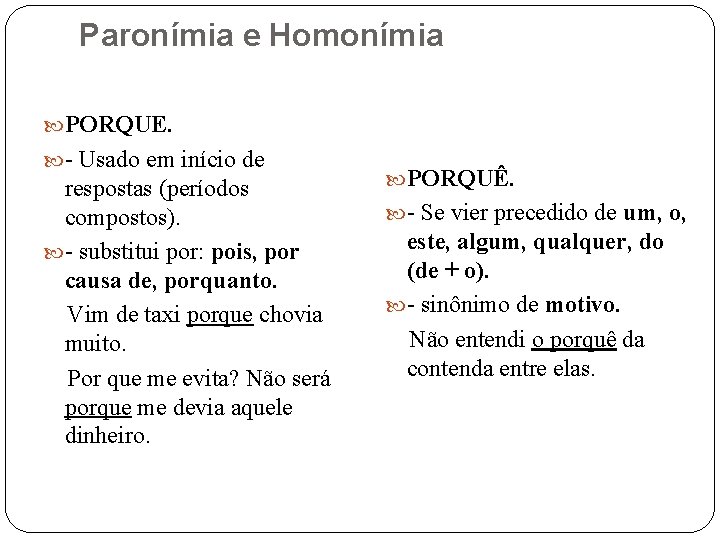 Paronímia e Homonímia PORQUE. - Usado em início de respostas (períodos compostos). - substitui