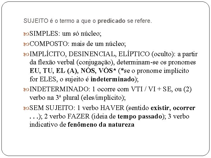 SUJEITO é o termo a que o predicado se refere. SIMPLES: um só núcleo;