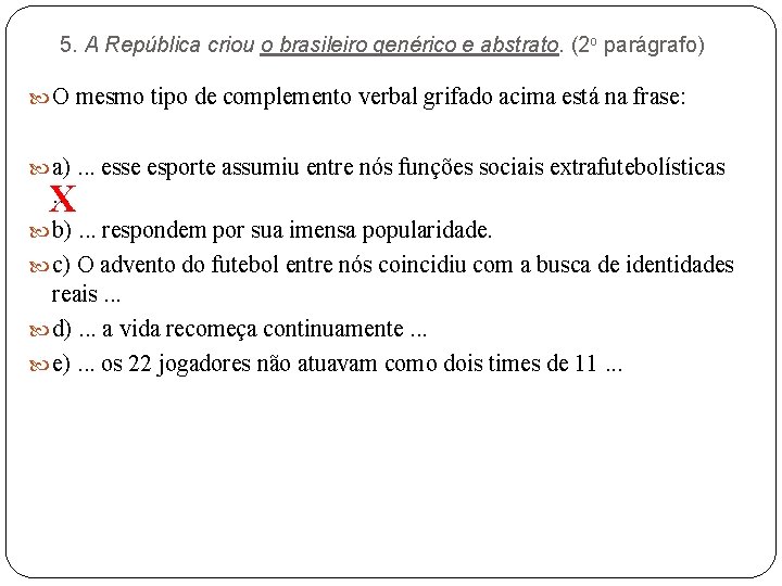 5. A República criou o brasileiro genérico e abstrato. (2 o parágrafo) O mesmo