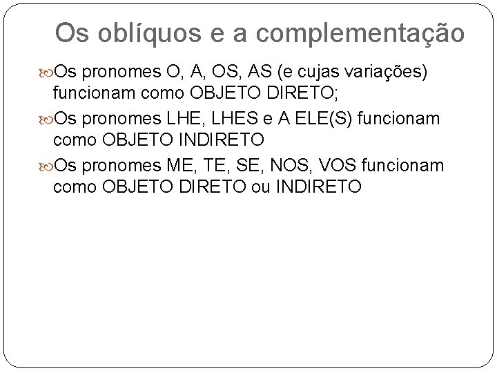 Os oblíquos e a complementação Os pronomes O, A, OS, AS (e cujas variações)