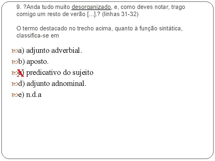 9. ? Anda tudo muito desorganizado, e, como deves notar, trago comigo um resto