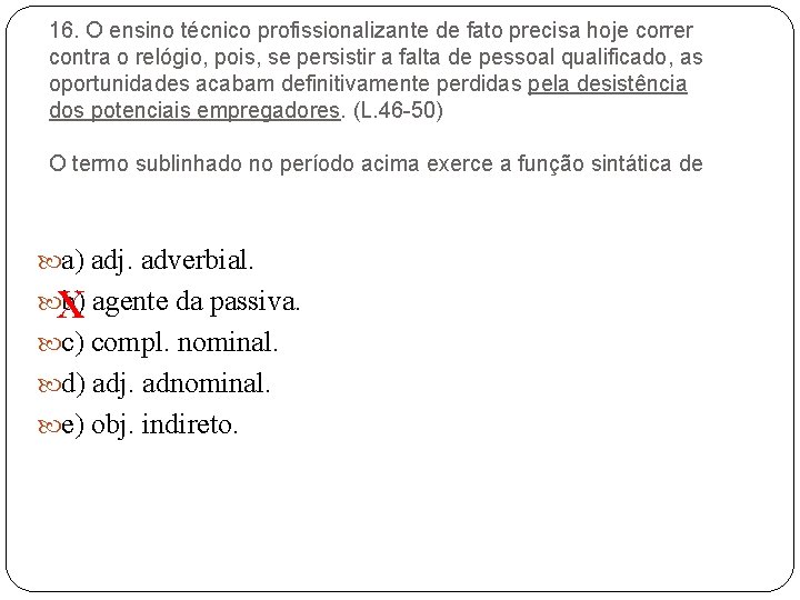 16. O ensino técnico profissionalizante de fato precisa hoje correr contra o relógio, pois,