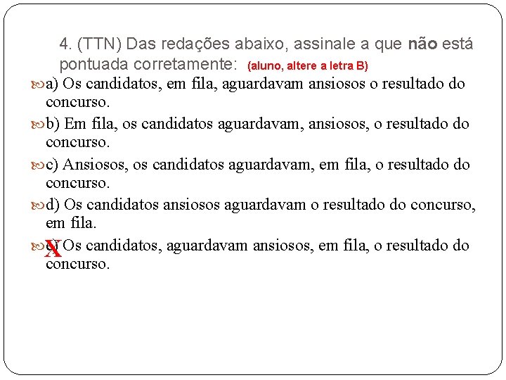 4. (TTN) Das redações abaixo, assinale a que não está pontuada corretamente: (aluno, altere