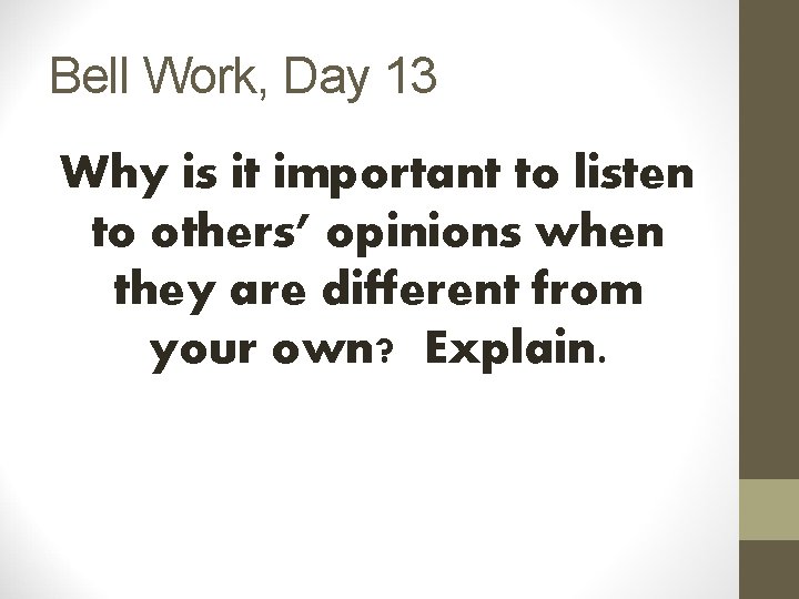Bell Work, Day 13 Why is it important to listen to others’ opinions when