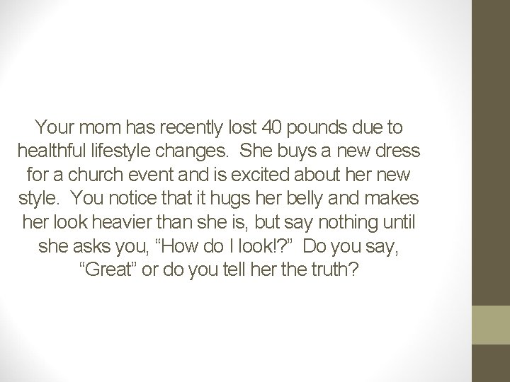 Your mom has recently lost 40 pounds due to healthful lifestyle changes. She buys