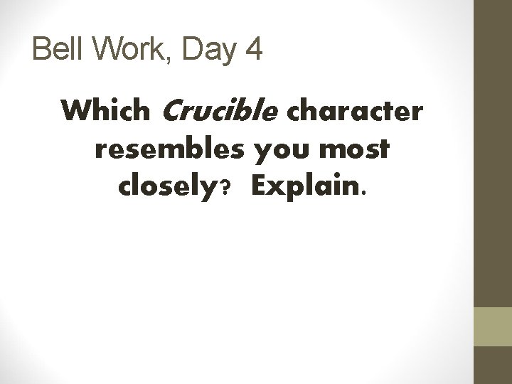 Bell Work, Day 4 Which Crucible character resembles you most closely? Explain. 