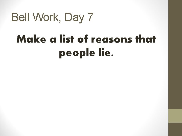 Bell Work, Day 7 Make a list of reasons that people lie. 