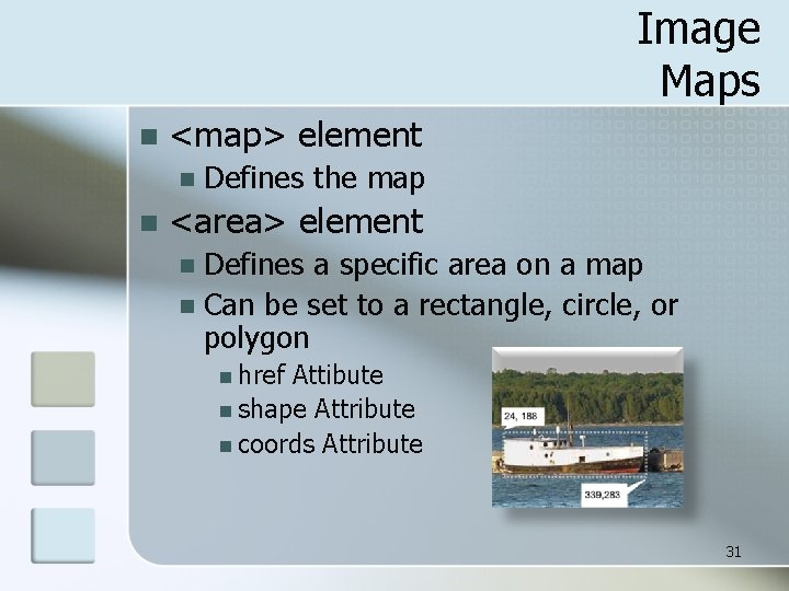 Image Maps n <map> element n n Defines the map <area> element Defines a