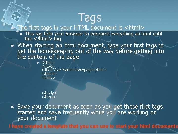 Tags l The first tags in your HTML document is <html> l l This