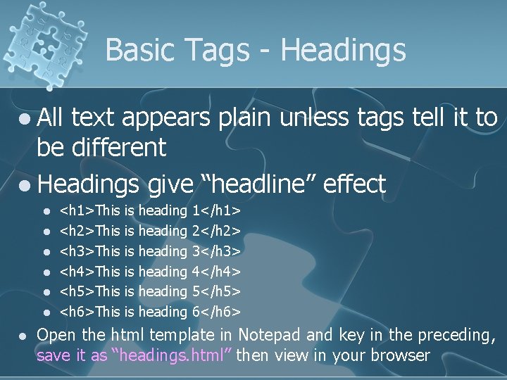 Basic Tags - Headings l All text appears plain unless tags tell it to