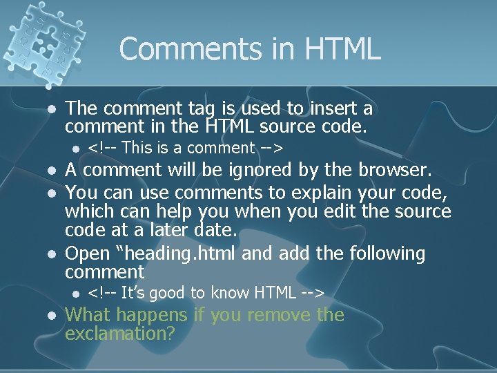 Comments in HTML l The comment tag is used to insert a comment in