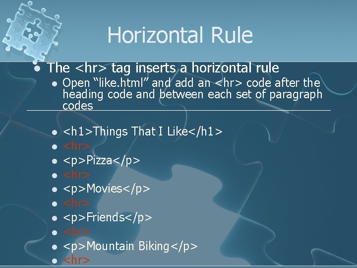 Horizontal Rule l The <hr> tag inserts a horizontal rule l Open “like. html”