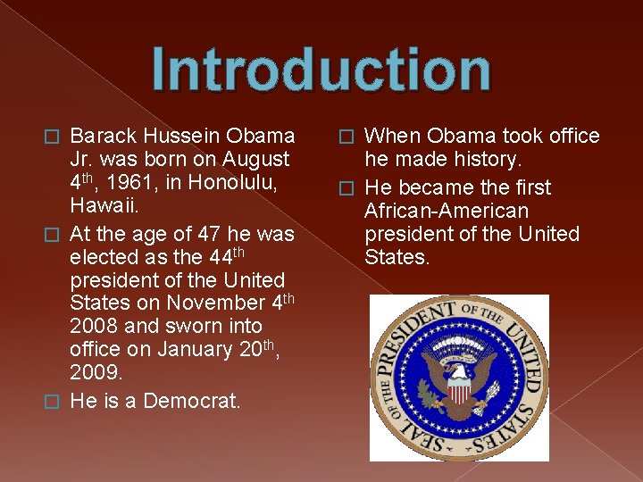 Introduction Barack Hussein Obama Jr. was born on August 4 th, 1961, in Honolulu,