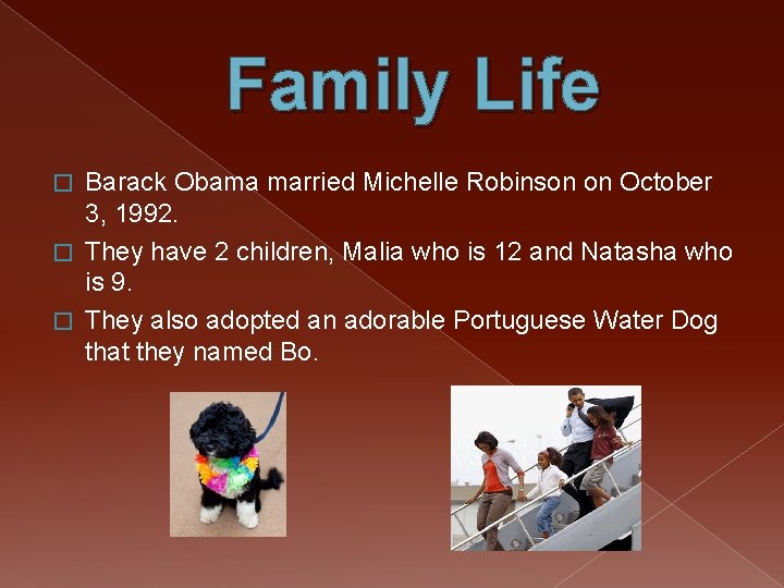 Family Life Barack Obama married Michelle Robinson on October 3, 1992. � They have