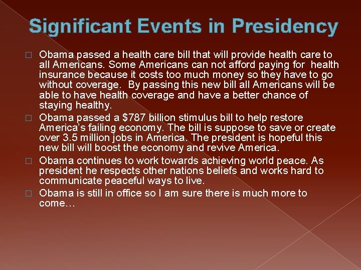 Significant Events in Presidency Obama passed a health care bill that will provide health