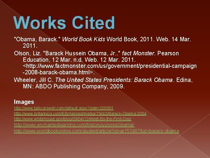 Works Cited "Obama, Barack. " World Book Kids World Book, 2011. Web. 14 Mar.