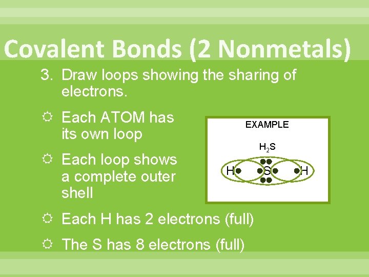 Covalent Bonds (2 Nonmetals) 3. Draw loops showing the sharing of electrons. Each ATOM