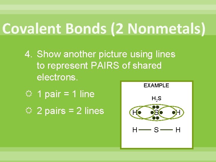 Covalent Bonds (2 Nonmetals) 4. Show another picture using lines to represent PAIRS of