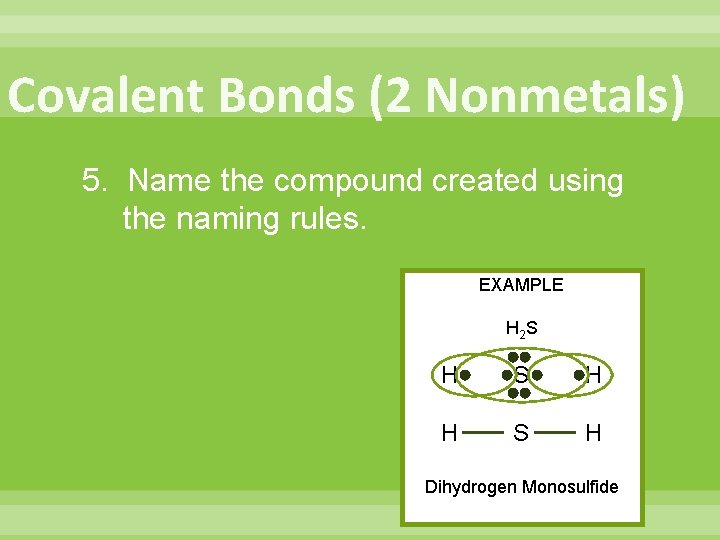 Covalent Bonds (2 Nonmetals) 5. Name the compound created using the naming rules. EXAMPLE