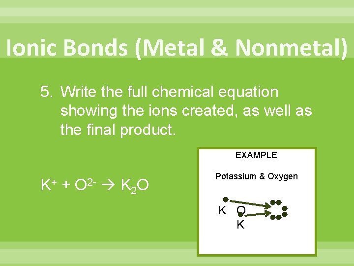 Ionic Bonds (Metal & Nonmetal) 5. Write the full chemical equation showing the ions