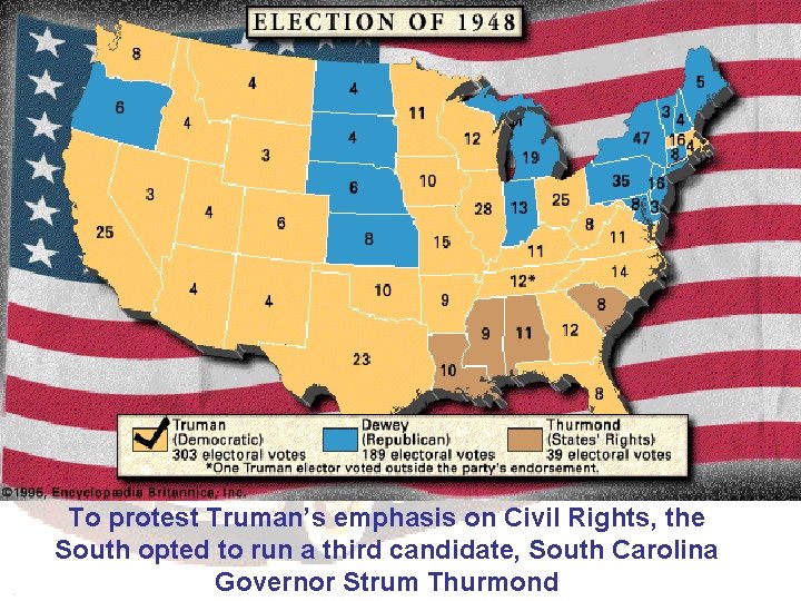 To protest Truman’s emphasis on Civil Rights, the South opted to run a third