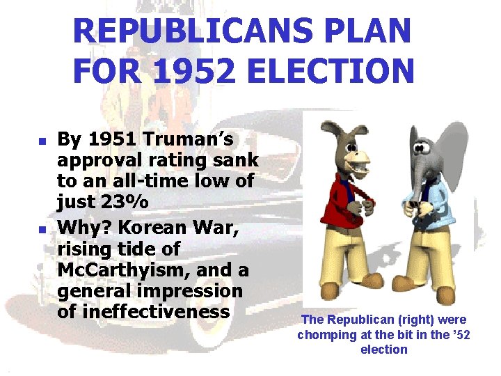 REPUBLICANS PLAN FOR 1952 ELECTION n n By 1951 Truman’s approval rating sank to